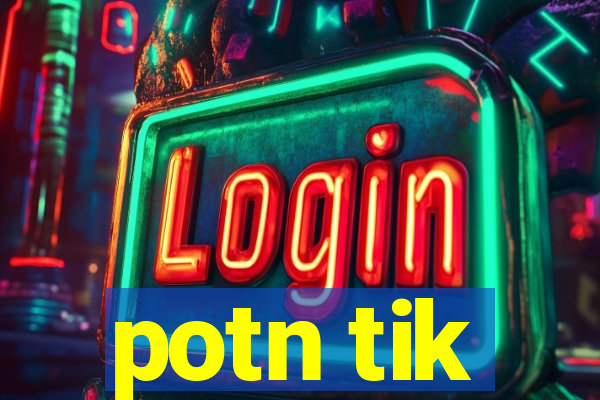 potn tik